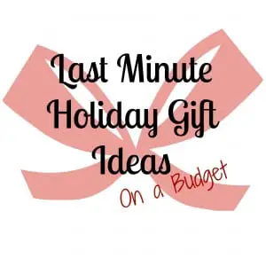 Last Minute Gifts on A Budget