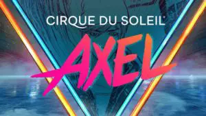 Cirque du Soleil AXEL Tickets